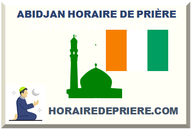 ABIDJAN HORAIRE DE PRIÈRE 2025