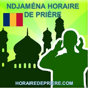 NDJAMÉNA HORAIRE DE PRIÈRE